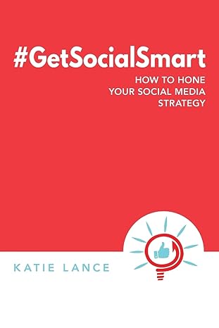 getsocialsmart how to hone your social media strategy 1st edition katie lance 1541273311, 978-1541273313