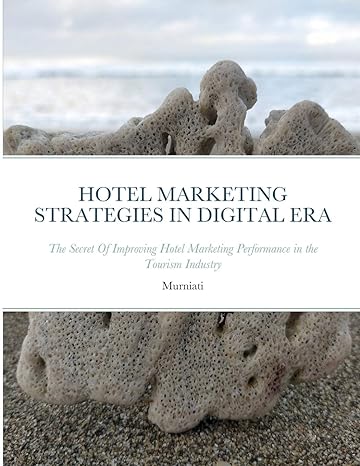 hotel marketing strategies in digital era the secret of improving hotel marketing performance in the tourism