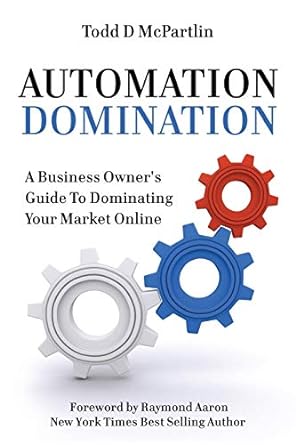 automation domination a business owners guide to dominating your market online 1st edition todd mcpartlin