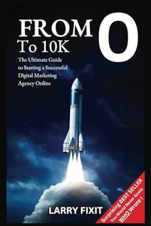 from to 10k the ultimate guide to starting a successful digital marketing agency online 1st edition larry