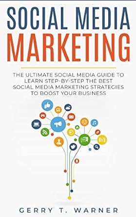 social media marketing the ultimate guide to learn step by step the best social media strategies to boost