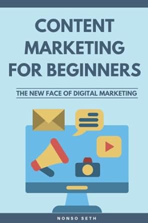 content marketing for beginners the new face of digital marketing 1st edition nonso seth 979-8825454146