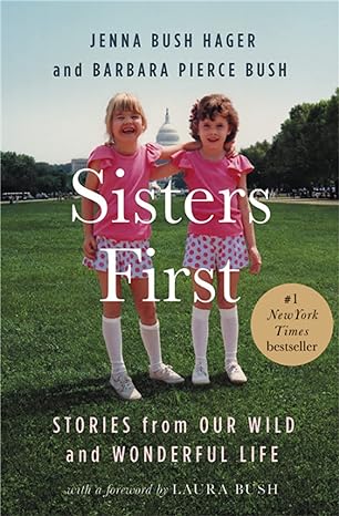 sisters first stories from our wild and wonderful life 1st edition jenna bush hager ,barbara pierce bush