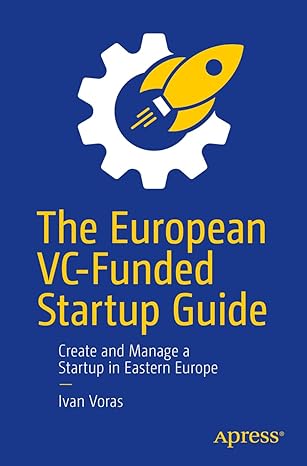 the european vc funded startup guide create and manage a startup in eastern europe 1st edition ivan voras