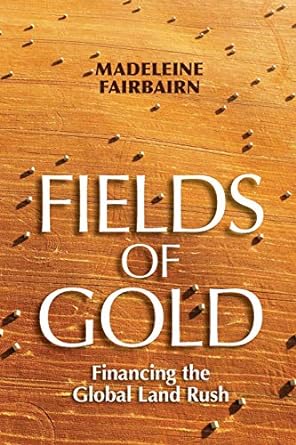 fields of gold financing the global land rush 1st edition madeleine fairbairn 1501750089, 978-1501750083