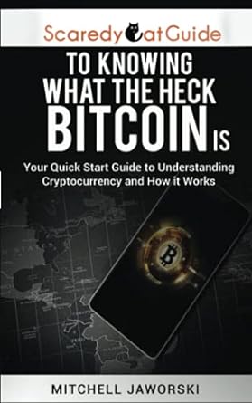 scaredycatguide to knowing what the heck bitcoin is your quick start guide to understanding cryptocurrency