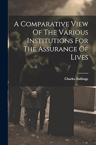 a comparative view of the various institutions for the assurance of lives 1st edition charles babbage
