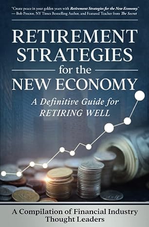 retirement strategies for the new economy a definitive guide for retiring well 1st edition a compilation of