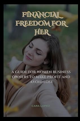 Financial Freedom For Her A Guide For Women Business Owners To Make Profit And Avoid Lost