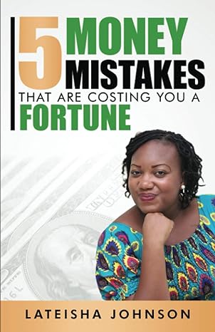 5 money mistakes that are costing you a fortune 1st edition lateisha johnson 979-8703733882