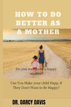 how to do better as a mother a must have book how to become a better mother comes with the effective tips and