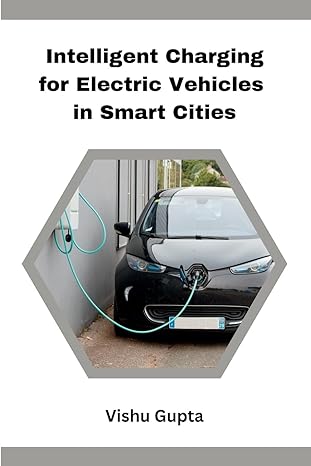 intelligent charging for electric vehicles in smart cities 1st edition vishu gupta 7575677844, 978-7575677844
