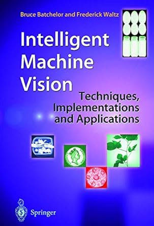 intelligent machine vision techniques implementations and applications 1st edition bruce batchelor ,frederick