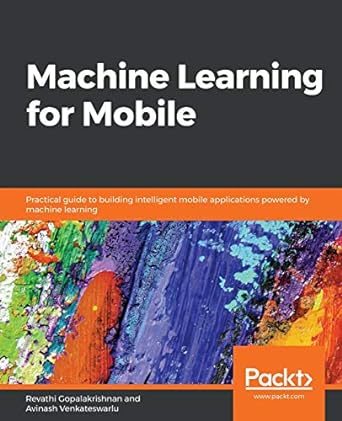 machine learning for mobile practical guide to building intelligent mobile applications powered by machine