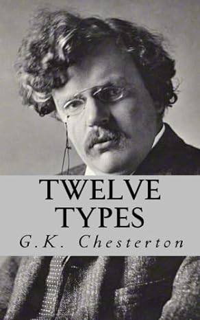 twelve types 1st edition g k chesterton 172634312x, 978-1726343121