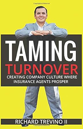 taming turnover creating company culture where insurance agents prosper 1st edition richard trevino ii
