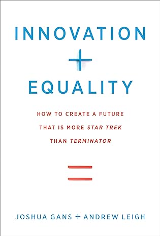 innovation + equality how to create a future that is more star trek than terminator 1st edition joshua gans