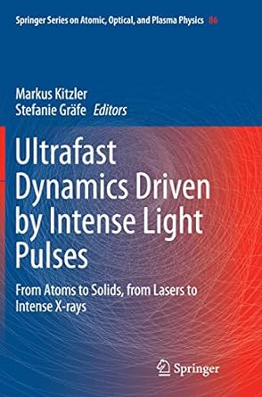 ultrafast dynamics driven by intense light pulses from atoms to solids from lasers to intense x rays 1st