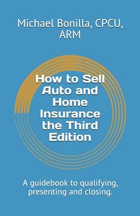 how to sell auto and home insurance the  a guidebook to qualifying presenting and closing 1st edition michael