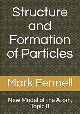 structure and formation of particles new model of the atom topic b 1st edition mark fennell 1694974197,
