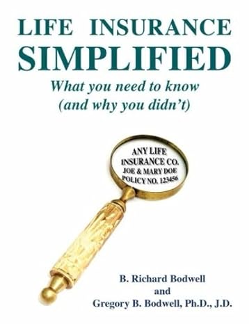 life insurance simplified what you need to know 1st edition b. richard bodwell ,gregory b. bodwell ph.d.