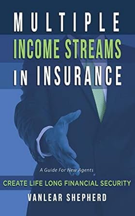 multiple income streams in insurance create life long financial security 1st edition mr vanlear shepherd
