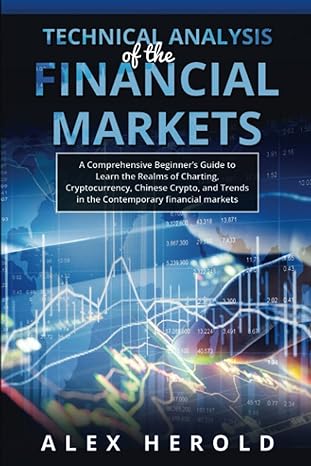 technical analysis of the financial markets a comprehensive beginner s guide to learn the realms of charting