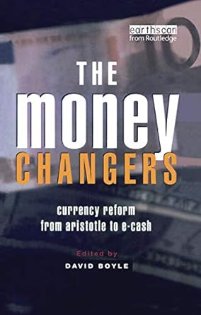 the money changers currency reform from aristotle to e cash 1st edition david boyle 1138384135, 978-1138384132