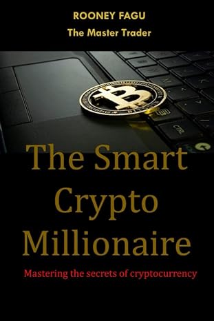 the smart crypto millionaire mastering the secrets of cryptocurrency 1st edition rooney fagu 979-8373240413