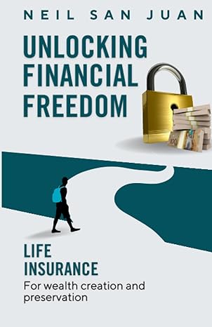 unlocking financial financial freedom life insurance for wealth creation and preservation 1st edition neil