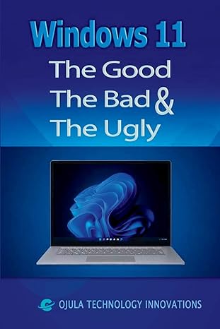 windows 11 the good the bad and the ugly 1st edition ojula technology innovations 1088130496, 978-1088130490