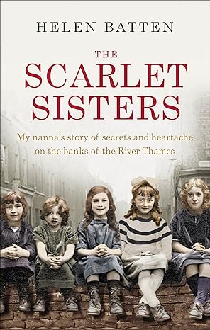 the scarlet sisters my nannas story of secrets and heartache on the banks of the river thames 1st edition