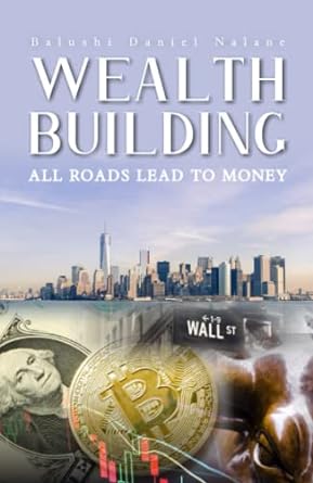 wealth building all roads lead to money 1st edition balushi daniel nalane 979-8375149417