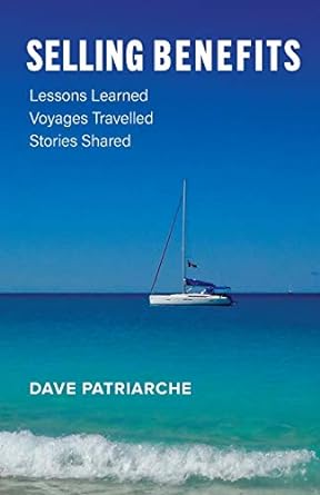 selling benefits lessons learned voyages travelled stories shared 1st edition dave patriarche 1525587439,