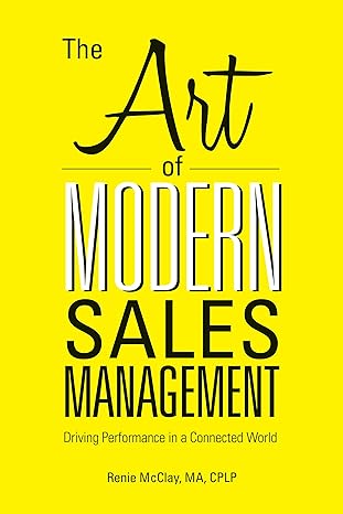 the art of modern sales management driving performance in a connected world 1st edition renie mcclay