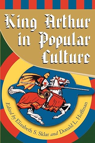 king arthur in popular culture 1st edition elizabeth s sklar ,donald l hoffman 0786412577, 978-0786412570