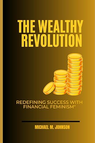 the wealthy revolution redefining success with financial feminism 1st edition michael m. johnson