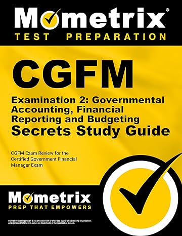 cgfm examination 2 governmental accounting financial reporting and budgeting secrets study guide cgfm exam