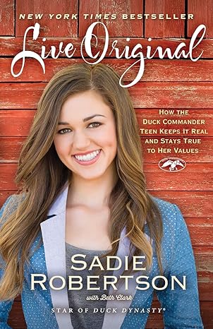 live original how the duck commander teen keeps it real and stays true to her values 1st edition sadie