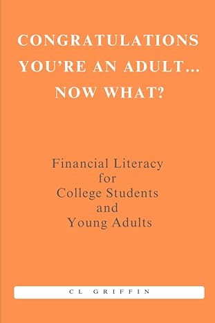 congratulations you re an adult now what financial literacy for college students and young adults 1st edition