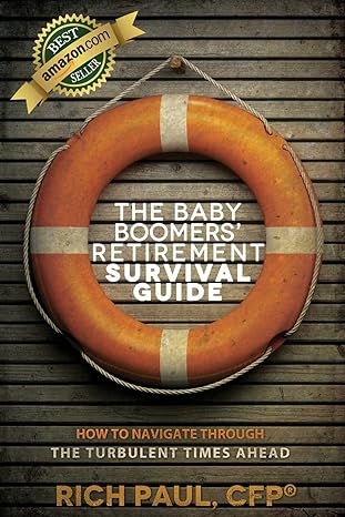 the baby boomers retirement survival guide how to navigate through the turbulent times ahead 1st edition rich