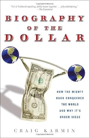 biography of the dollar how the mighty buck conquered the world and why it s under siege 1st edition craig
