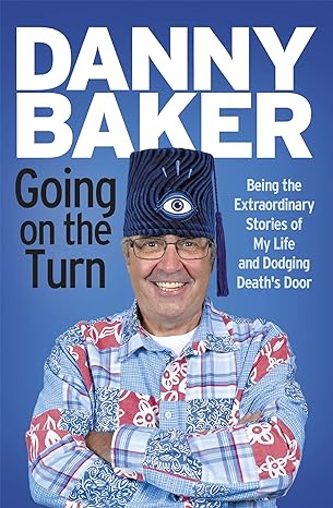 going on the turn being the extraordinary stories of my life and dodging deaths door 1st edition danny baker