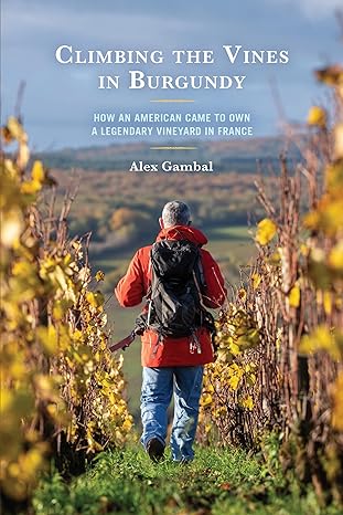 climbing the vines in burgundy 1st edition alex gambal 0761873961, 978-0761873969