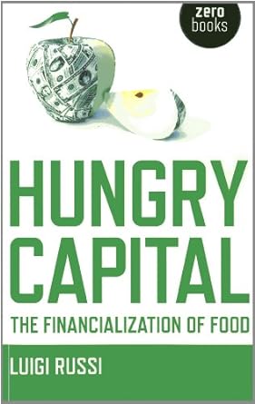 hungry capital the financialization of food 1st edition luigi russi 178099771x, 978-1780997711