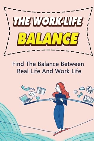 the work life balance find the balance between real life and work life 1st edition tijuana glunz