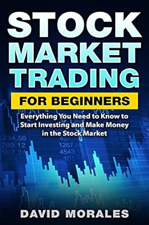 stock market stock market trading for beginners everything you need to know to start investing and make money