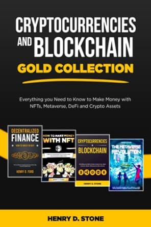 Cryptocurrencies And Blockchain Gold Collection Everything You Need To Know To Make Money With Nfts Metaverse Defi And Crypto Assets