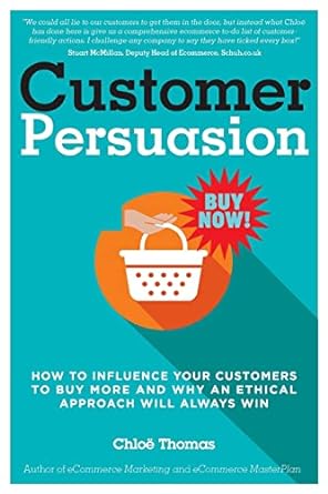 customer persuasion how to influence your customers to buy more and why an ethical approach will always win