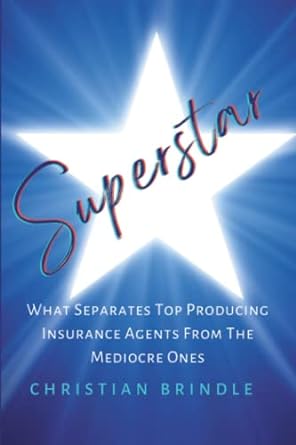 superstar what separates top producing insurance agents from mediocre ones 1st edition christian brindle